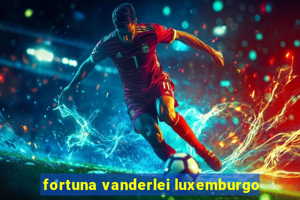 fortuna vanderlei luxemburgo